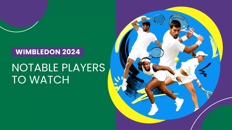 Notable Players to Watch at Wimbledon 2024